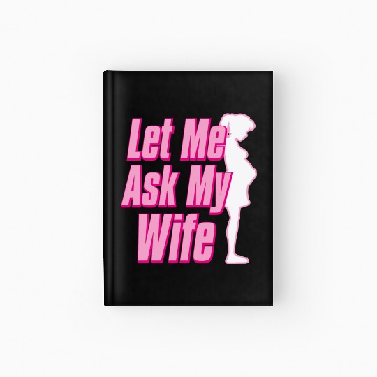 Let Me Ask My Wife Hardcover Journal