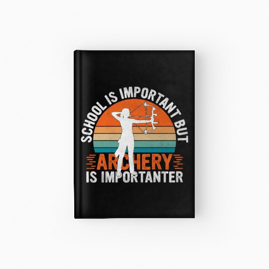 School Is Important But Archery Is Importanter - Hardcover Journal