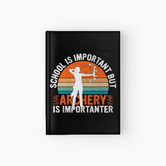 School Is Important But Archery Is Importanter - Hardcover Journal