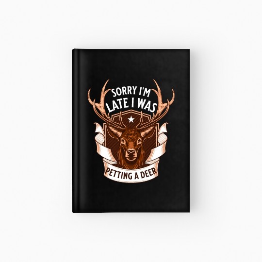 Sorry I'm Late I was petting a Deer Funny Camper Hardcover Journal