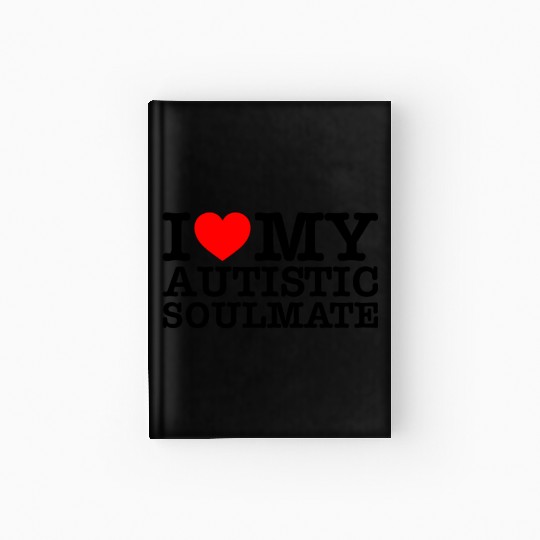 I Love My Autistic Soulmate Hardcover Journal