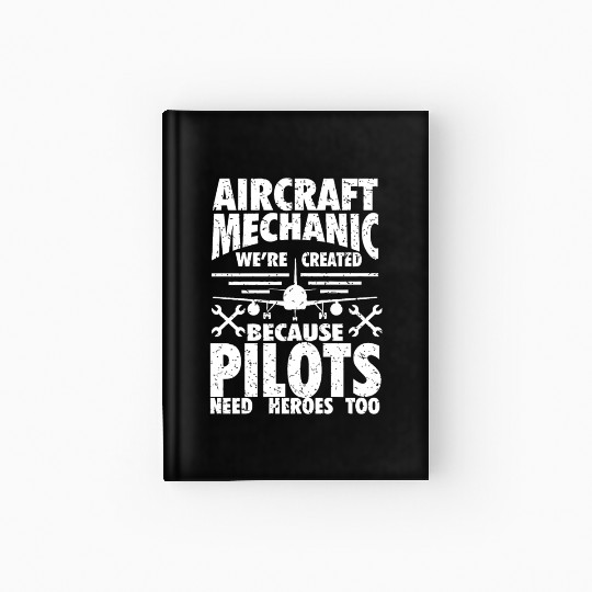 AIRCRAFT MECHANIC BECAUSE PILOTS NEED HEROES Hardcover Journal