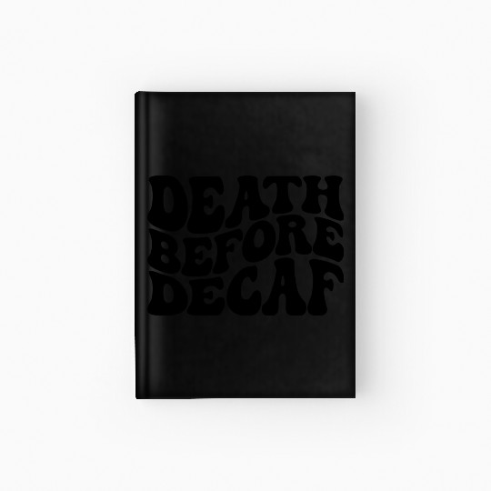Death Before Decaf Coffee Lover Hardcover Journal