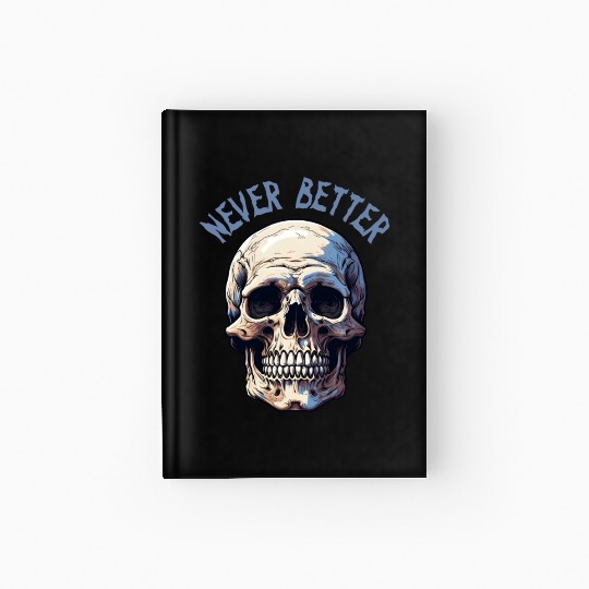 Never Better Skeleton Funny Halloween Skull Hardcover Journal