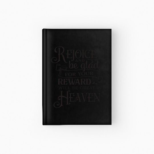 Rejoice And Be Glad For Your Reward Will Be Great Hardcover Journal