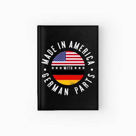 Made in America with German parts Germany pride T Hardcover Journal