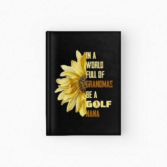 In A World Full Of Grandmas Be Agolf Nana Hardcover Journal