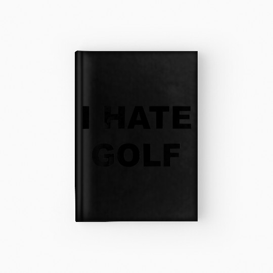 Top That Says I HATE GOLF Funny Gift Golf Sucks T Hardcover Journal