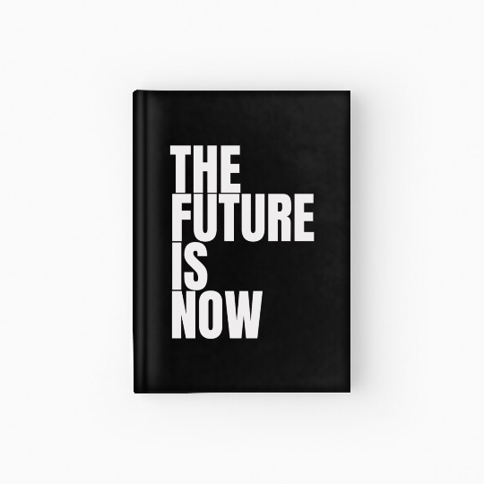 "The Future Is Now" by ART1SAN Hardcover Journal