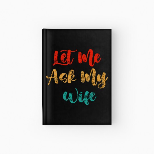 Let Me Ask My Wife Hardcover Journal