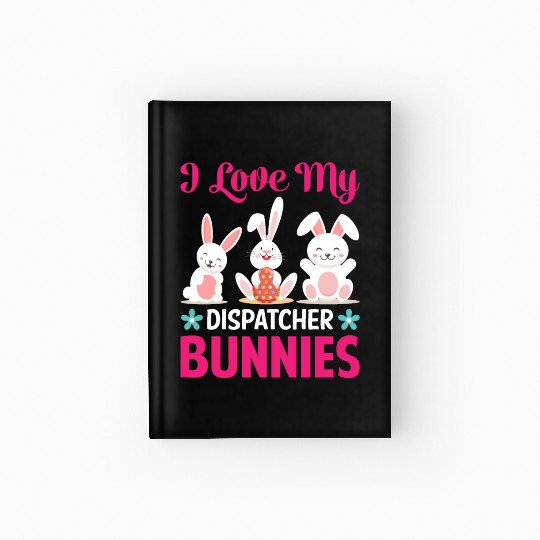 I Love My Dispatcher Bunnies Hardcover Journal