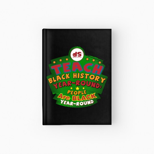 Design 03: TEACH BLACK History YEAR-ROUND: People Hardcover Journal