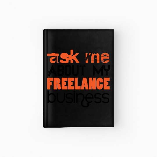 Ask Me About My Freelance Business Hardcover Journal