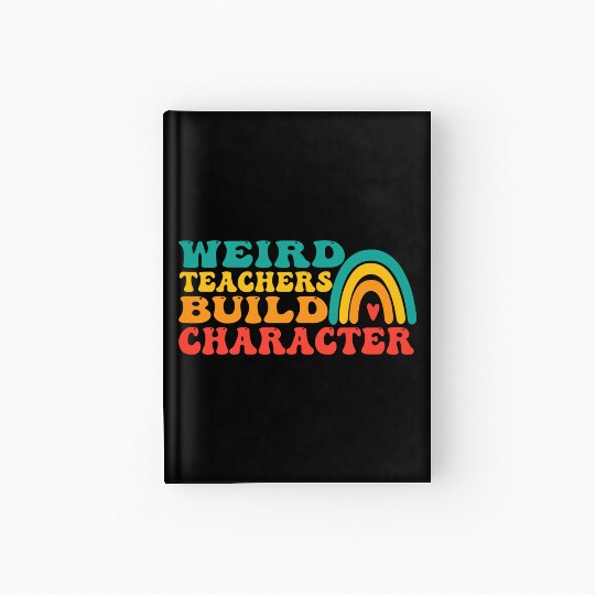 groovy Weird Build Character teacher appreciation Hardcover Journal