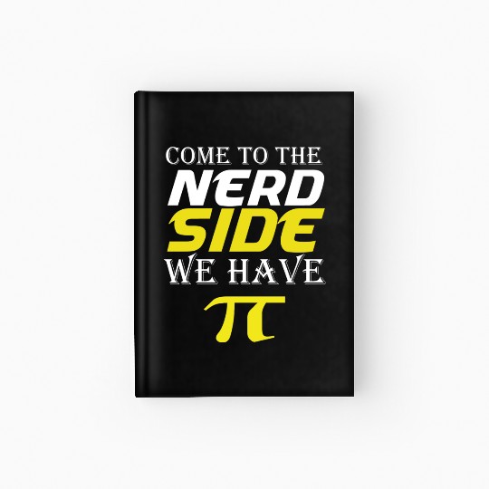 Come To The Nerd Side We Have Pi math quotes joke Hardcover Journal