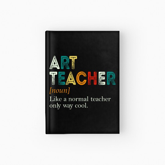 Art Teacher Like A Normal Teacher Only Way Cool Hardcover Journal