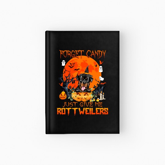 Forget Candy Just Give Me Rottweilers Pumpkin Hardcover Journal