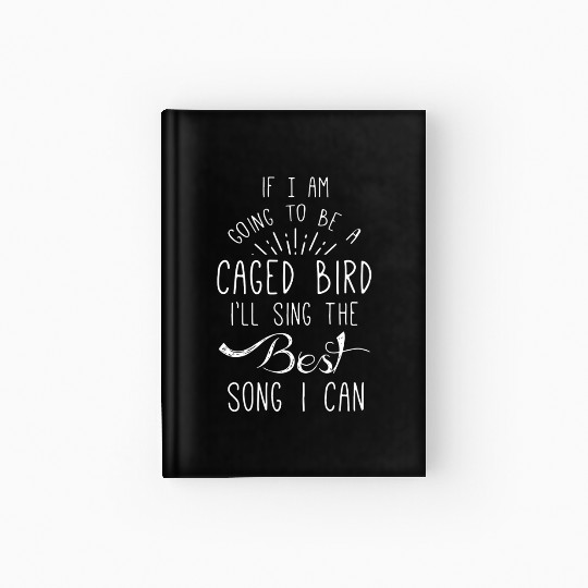 If I Am Going To Be A Caged I ll Sing Hardcover Journal