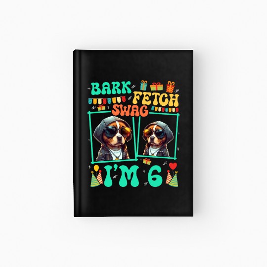 Bark Fetch Swag I'm 6 Dog Pet Lover Kid 6th Hardcover Journal