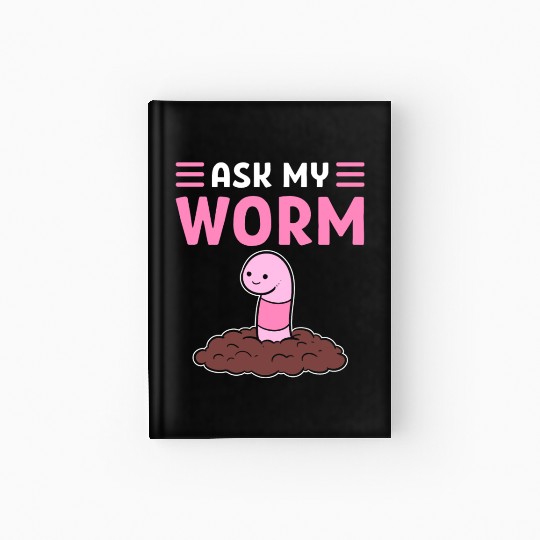 Ask My Worm Worm Farming Vermiculture Worm Farmer Hardcover Journal