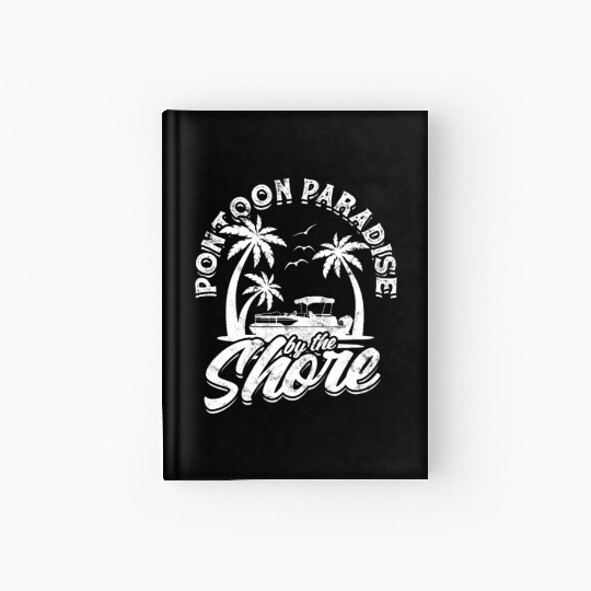 Pontoon paradise by the shore - Pontoon Hardcover Journal