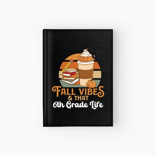 Fall Vibes That 6th Grade Life Sixth Grader Hardcover Journal