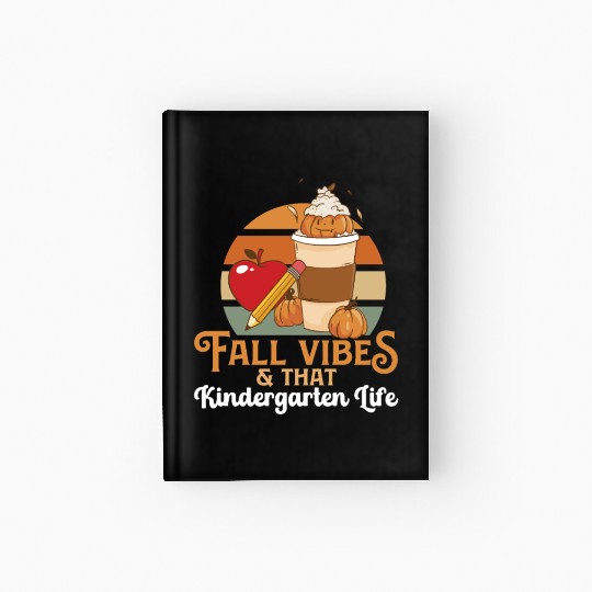 Fall Vibes That Kindergarten Life Teacher Student Hardcover Journal