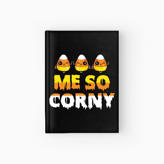 Me So Corny Candy Corn Funny Halloween Hardcover Journal