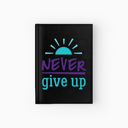 Never Give Up Hardcover Journal