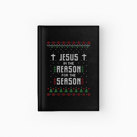 Jesus Is The Reason For The Season Ugly Hardcover Journal