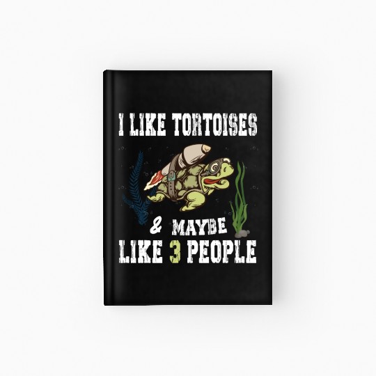 I Like Tortoises and Maybe 3 People Turtle Reptile Hardcover Journal