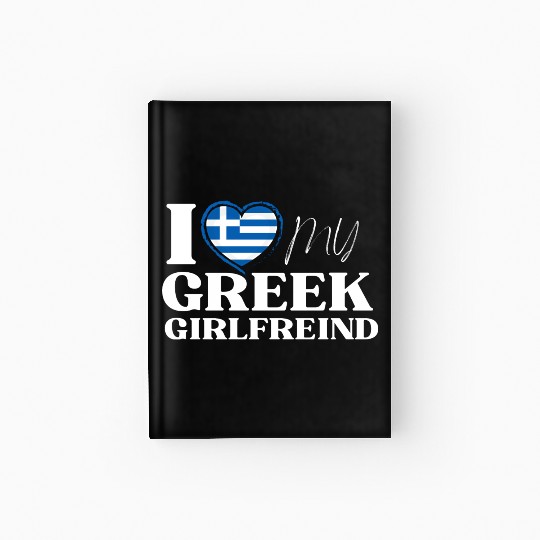 I Love My Greek Girlfriend Multi Nationality Hardcover Journal