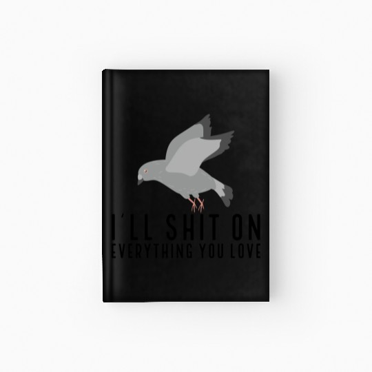 I ll Shit On Everything You Love Hardcover Journal