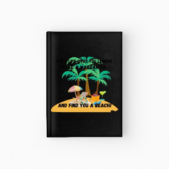 "When life gives you lemons, make a margarita Hardcover Journal