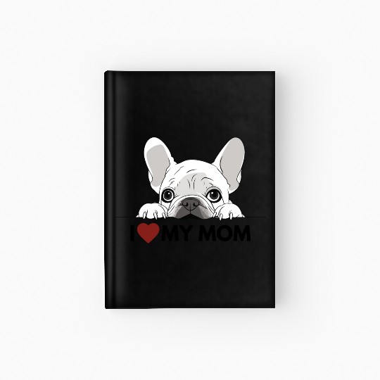 I Love My Mom - White French Bulldog - black Hardcover Journal