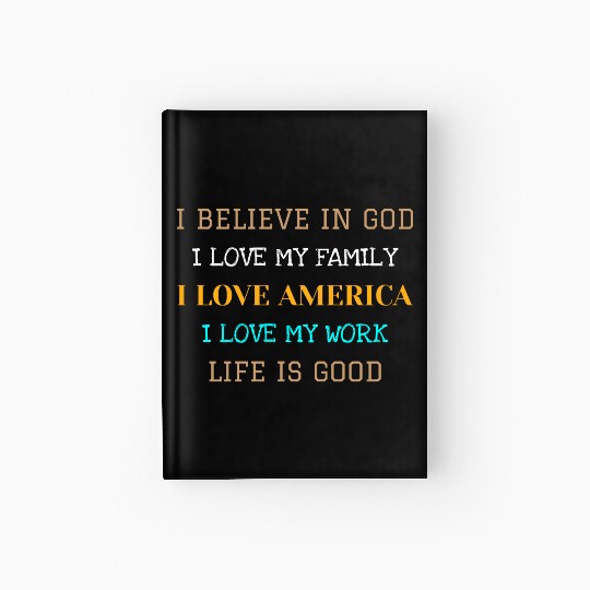 I BELIEVE IN GOD I LOVE MY FAMILY I LOVE AMERICA Hardcover Journal