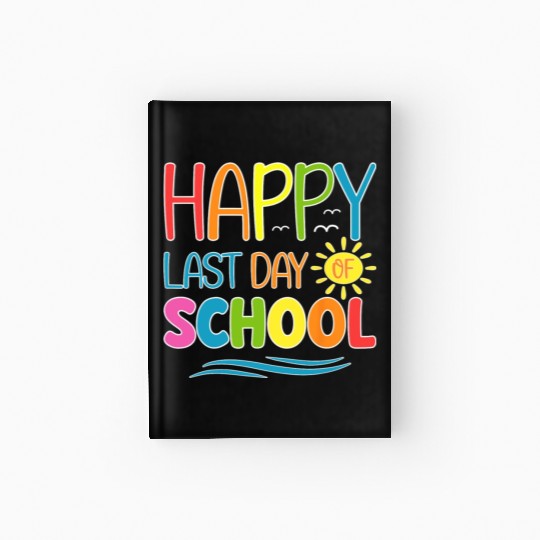 Happy Last Day Of School Teacher Student Hardcover Journal