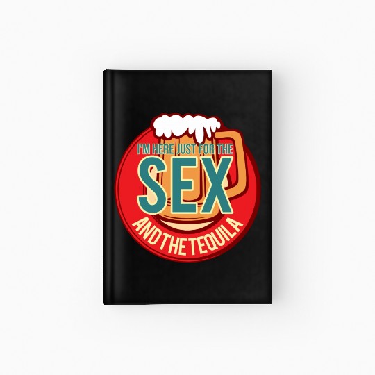 I m Here Just For The Tequila Funny Drink Lover Hardcover Journal