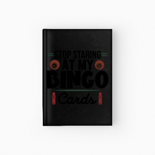 Stop Staring At My Bingo Cards Hardcover Journal
