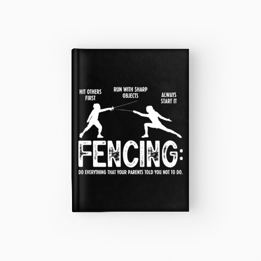 Fencing Do Everything That Your Parents Told You Hardcover Journal