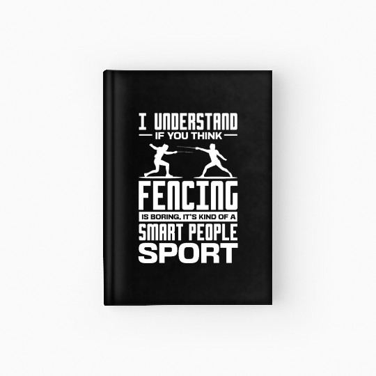 I Understand If You Think Fencing Is Boring Hardcover Journal