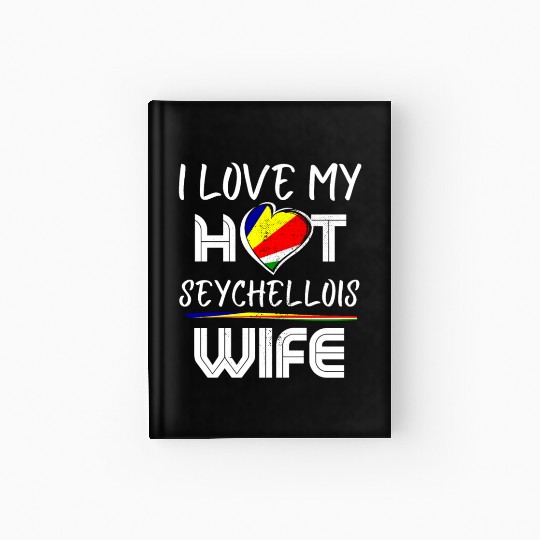 Funny I Love My Hot Seychellois Wife Husband Hardcover Journal