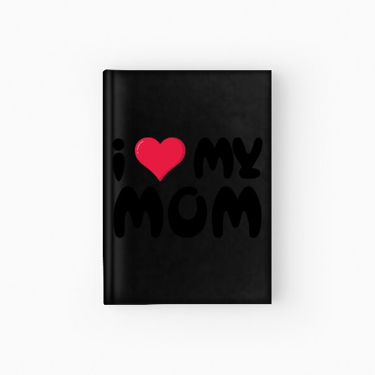 I love my mom Hardcover Journal