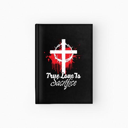 True Love Is Sacrifice Love Jesus Christian Hardcover Journal