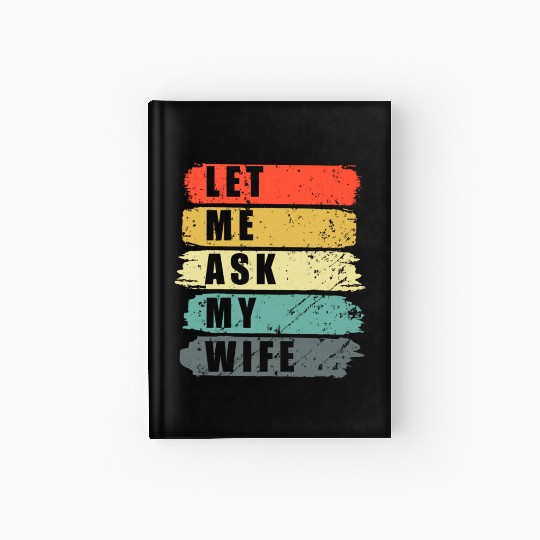 Let Me Ask My Wife Funny Humor Couples Hardcover Journal