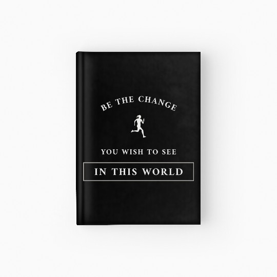 Be The Change You Wish To See In This World Hardcover Journal