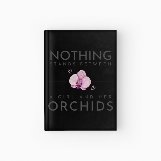 Nothing Stands Between A Girl And Her Orchids Hardcover Journal