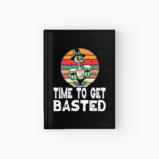 Time To Get Basted - For Thanksgiving St Patricks Hardcover Journal