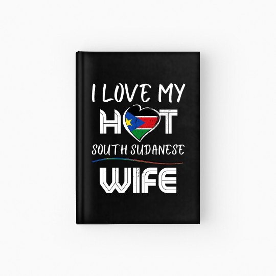 Funny I Love My Hot South Soudanese Wife Husband Hardcover Journal