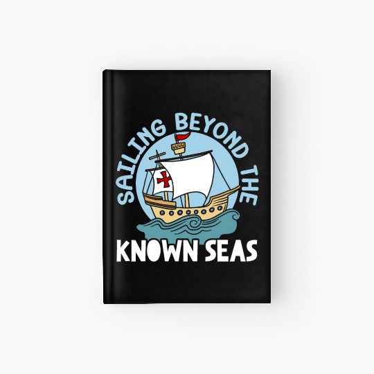 Sailing Beyond The Known Seas Columbus Day Hardcover Journal